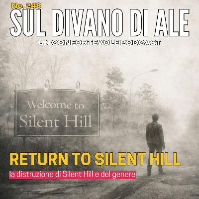 Ep 248 - Return to Silent Hill è terrificante... per quanto è brutto
