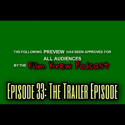 Episode 33: The Trailer Episode