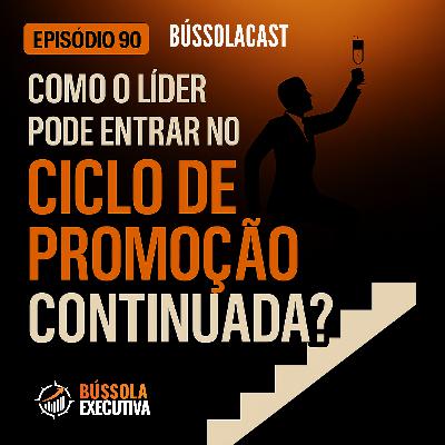 Episódio 90- "Como o LÍDER pode entrar no Ciclo de Promoção Continuada?" Episódio 90- "Como o LÍDER pode entrar no Ciclo de Promoção Continuada?"