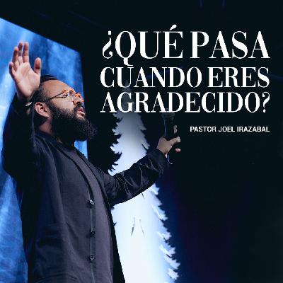 ¿Qué pasa cuando eres agradecido? I Pastor Joel Irazabal
