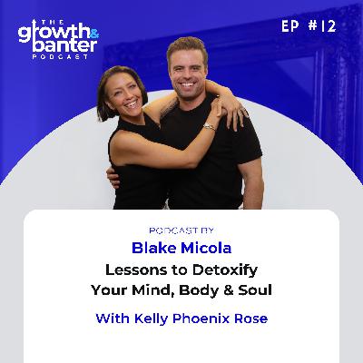 EP12 - Lessons to Detoxify Your Mind, Body & Soul With Kelly Phoenix Rose EP12 - Lessons to Detoxify Your Mind, Body & Soul With Kelly Phoenix Rose