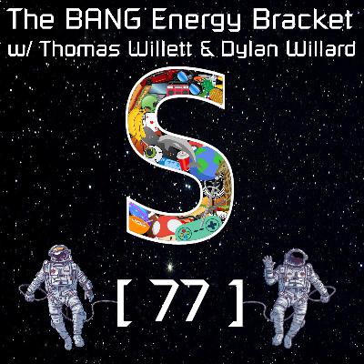 Episode 77: The BANG Energy Bracket w/ Thomas Willett and Dylan Willard Episode 77: The BANG Energy Bracket w/ Thomas Willett and Dylan Willard