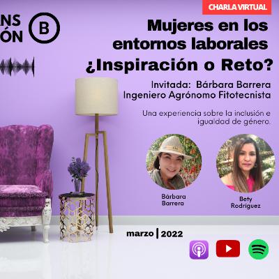 Episodio 4. Mujeres en los entornos laborales ¿Inspiración o Reto? Episodio 4. Mujeres en los entornos laborales ¿Inspiración o Reto?