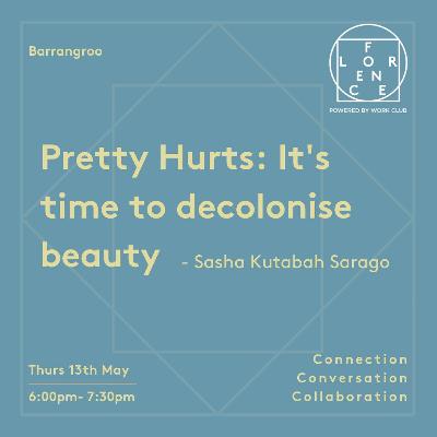 Florence Guild: Pretty Hurts it's time to decolonise beauty with Sasha Kutabah Sarago