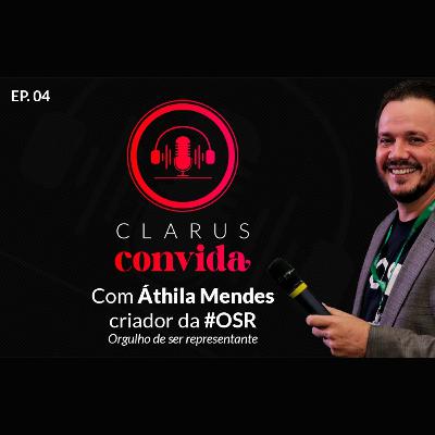 Clarus Convida #4 - Áthila Mendes - Criador do movimento #OSR