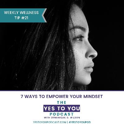 7 Ways To Empower Your Mindset | Weekly Wellness Tip 21 7 Ways To Empower Your Mindset | Weekly Wellness Tip 21