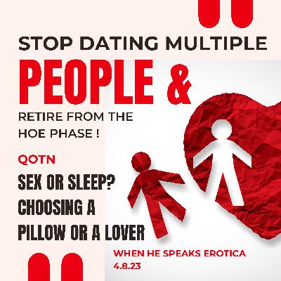 Stop Dating Multiple People & Retiring From the Hoe Phase! Stop Dating Multiple People & Retiring From the Hoe Phase!