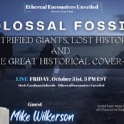 Ethereal Encounters-Petrified Giants_ Lost History_ Great Historical Cover-Up-Mike Wilkerson Ethereal Encounters-Petrified Giants_ Lost History_ Great Historical Cover-Up-Mike Wilkerson
