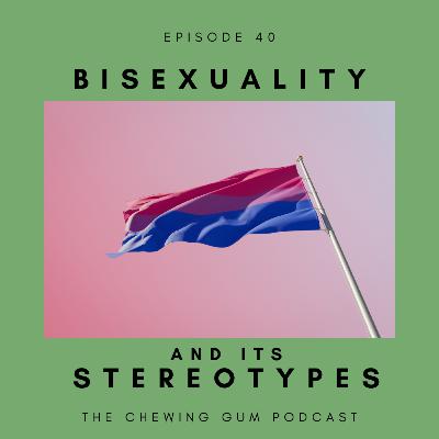 Episode 40: Bisexuality and its Stereotypes