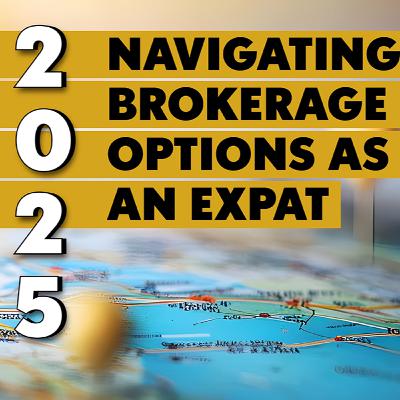 Navigating Brokerage Options as an Expat in 2025