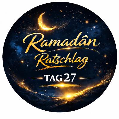 Ramadân Ratschlag Tag 27 - Walid El-Zein