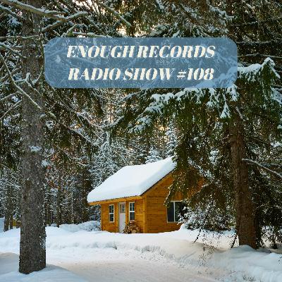 Enough Records Radio Show #108