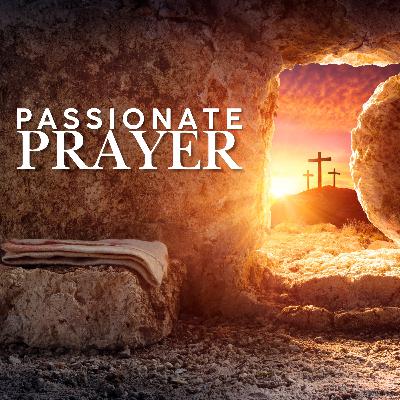 E53: Passionate Prayer