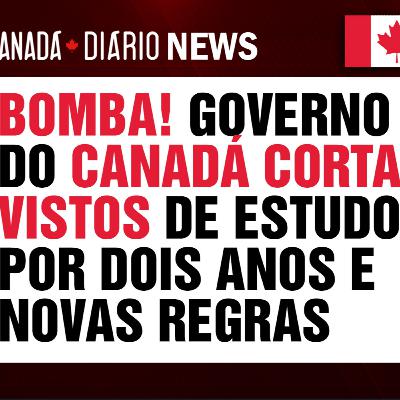 Governo do Canadá anuncia corte nos vistos de estudante por dois anos e novas regras 🇨🇦 Canadá Diário News
