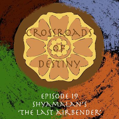 Episode 19: Shyamalan's 'The Last Airbender' | An 'Avatar: TLA' Podcast