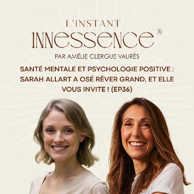 Santé mentale et psychologie positive : Sarah Allart a osé rêver grand, et elle vous invite ! (EP36)