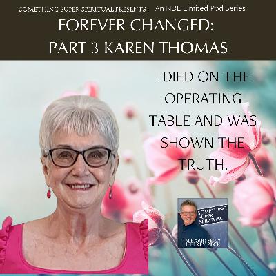 Something Super Spiritual presents an NDE Limited Pod Series, Forever Changed: Part 3 Karen Thomas