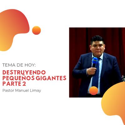 Destruyendo Pequeños Gigantes Parte 2 - Pastor Manuel Limay