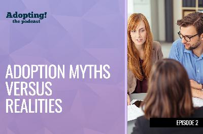 Adoption Myths Versus Realities: Moving Beyond Common Adoption Misinformation, Beliefs, and Myths To Adopt Successfully Adoption Myths Versus Realities: Moving Beyond Common Adoption Misinformation, Beliefs, and Myths To Adopt Successfully