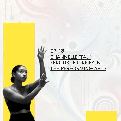 Episode 13. Shannelle ‘Tali’ Fergus' Journey in the Performing Arts Episode 13. Shannelle ‘Tali’ Fergus' Journey in the Performing Arts