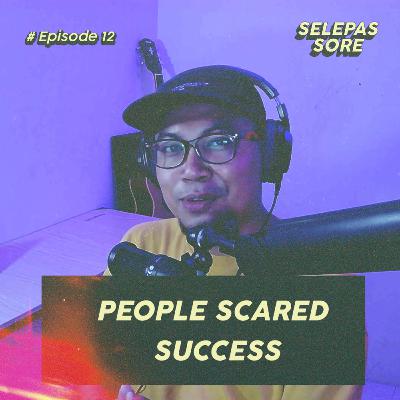 Eps 14 - People Scared Success