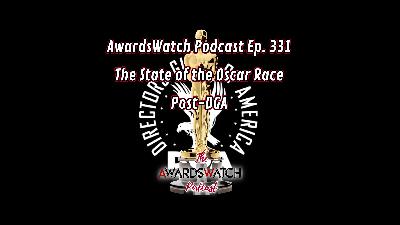 AwardsWatch Podcast Ep. 331 - The State of the Oscar Race Post-DGA AwardsWatch Podcast Ep. 331 - The State of the Oscar Race Post-DGA
