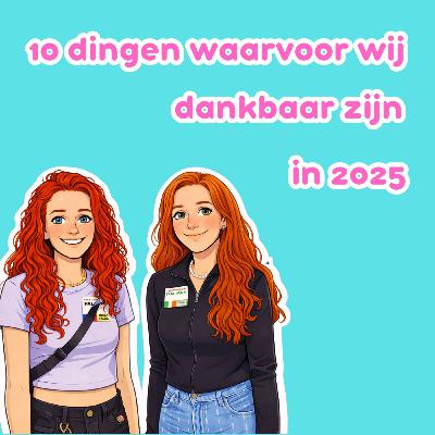 Aflevering 2 - 10 dingen waarvoor wij dankbaar zijn in 2025 Aflevering 2 - 10 dingen waarvoor wij dankbaar zijn in 2025