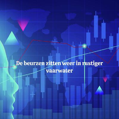 De beurzen zitten weer in rustiger vaarwater