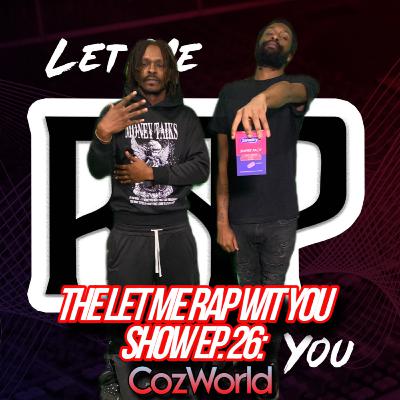 The Let Me Rap Wit You Show Ep. 26: CozWorld
