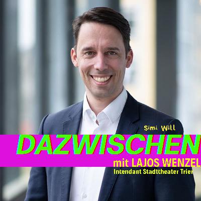 Dazwischen mit Lajos Wenzel (Intendant Stadttheater Trier)