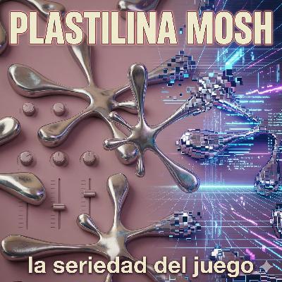 Plastilina Mosh: La seriedad del juego