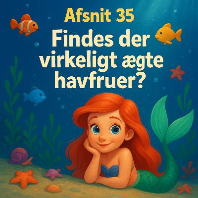 #35 Findes der virkeligt ægte havfruer? #35 Findes der virkeligt ægte havfruer?