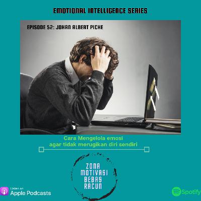 Cara Mengelola Emosi agar tidak merugikan diri sendiri "Emotional Intelligence Series" Cara Mengelola Emosi agar tidak merugikan diri sendiri "Emotional Intelligence Series"