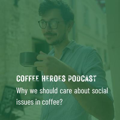 Why we should care about social issues in coffee?