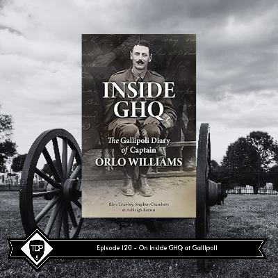 Episode 120 - On Inside GHQ at Gallipoli | The Dead Prussian