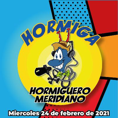 Hormiguero Meridiano. Edición del 24 de febrero de 2021 Hormiguero Meridiano. Edición del 24 de febrero de 2021