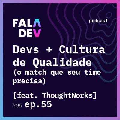 Devs e a Cultura de Qualidade [feat. Thoughtworks] | Faladevs #55
