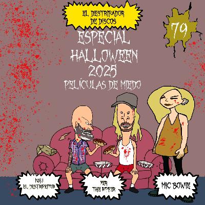 79# El Destripador De Discos "ESPECIAL HALLOWEEN 2025: PELICULAS DE MIEDO"