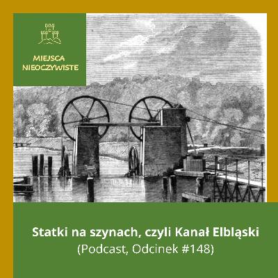 Statki na szynach, czyli Kanał Elbląski (Podcast, Odcinek #148)