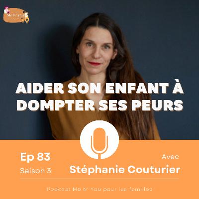 S03E83 Aider son enfant à dompter ses peurs - Stéphanie Couturier - S03E83 Aider son enfant à dompter ses peurs - Stéphanie Couturier -