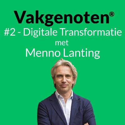 #2 - Het (digitale) transformatie moeras: in gesprek met Menno Lanting