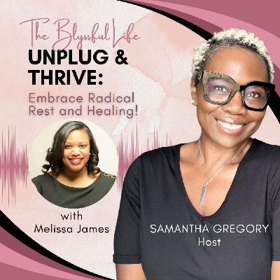 Unplug & Thrive: Melissa James on Radical Rest and Healing!