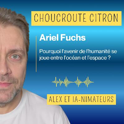 Ariel Fuchs — Pourquoi l’avenir de l’humanité se joue entre l’océan et l’espace Ariel Fuchs — Pourquoi l’avenir de l’humanité se joue entre l’océan et l’espace