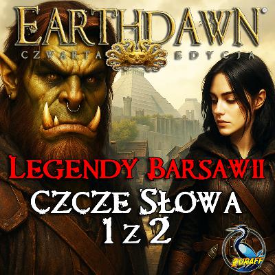 Czcze słowa 1/2 | Legendy Barsawii | Earthdawn 4 edycja | Sesja RPG
