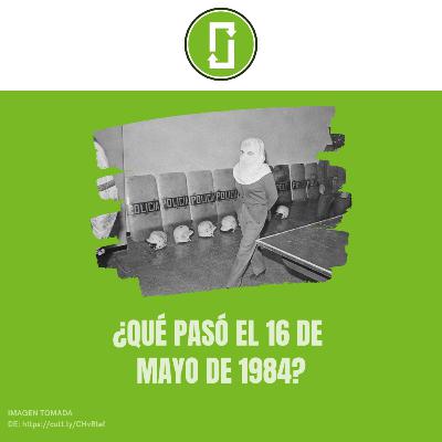 ¿Qué pasó el 16 de mayo de 1984?