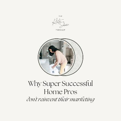Why Super Successful Home Pros Don't Reinvent Their Marketing Every Year