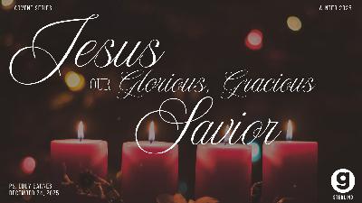 Jesus Our Glorious, Gracious Savior