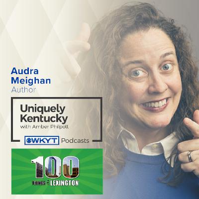 Uniquely Kentucky with Amber Philpott | 2-15 Audra Meighan, Author Uniquely Kentucky with Amber Philpott | 2-15 Audra Meighan, Author