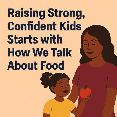 Avoid Saying These to Kids About Food & Body Image Avoid Saying These to Kids About Food & Body Image
