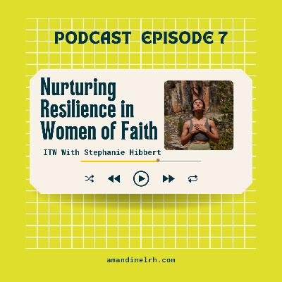 Nurturing Resilience in Women Through Faith-Focused Coaching With Coach Stephanie Hibbert